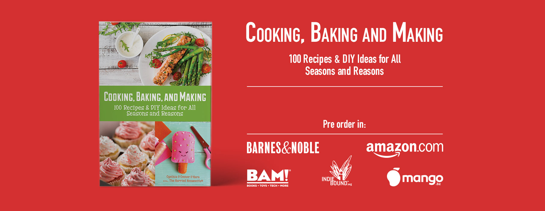 Cooking, Baking, and Making by Cynthia O'Hara, a.k.a., The Harried Housewife